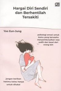 Hargai diri sendiri dan berhentilah tersakiti: Psikologi emosi untuk kamu yang berusaha menyembunyikan rasa sedih dan kesal dari orang lain