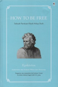 How to be free: Sebuah panduan klasik hidup stoik