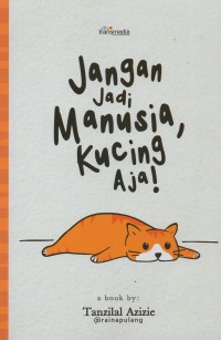 Jangan jadi manusia, kucing aja