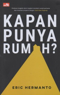 Kapan punya rumah? Panduan langkah demi langkah membeli rumah pertama dan investasi properti dengan cash flow property