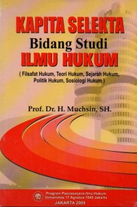 Kapita Selekta Bidang Studi Ilmu Hukum: (Filsafat Hukum, Teori Hukum, Sejarah Hukum, Politik Hukum, Sosiologi Hukum)