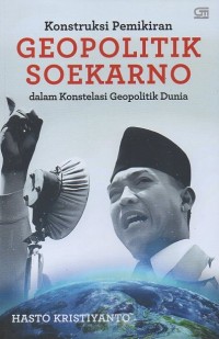 Image of Konstruksi pemikiran geopolitik soekarno dalam konstelasi geopolitik dunia