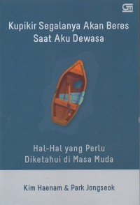 Kupikir segalanya akan beres saat aku dewasa: Hal-hal yang perlu diketahui di masa muda