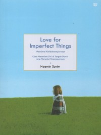 Love for imperfect things: Mencintai ketidaksempurnaan