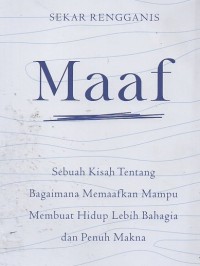 Image of Maaf: Sebuah Kisah Tentang Bagaimana Memaafkan Mampu Membuat Hidup Lebih Bahagia dan Penuh Makna