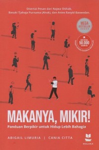 Image of Makanya, mikir!: Panduan berpikir untuk hidup lebih bahagia