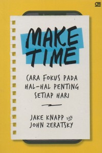 Make time: Cara fokus pada hal-hal penting setiap hari