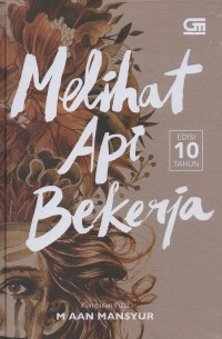 Melihat api bekerja: Kumpulan puisi M Aan Mansyur