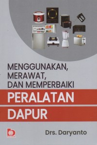 Menggunakan, merawat, dan memperbaiki peralatan dapur