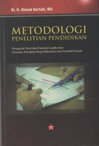 Metodologi Penelitian Pendidikan: Pengantar teori dan panduan logika dan prosedur penelitian bagi mahasiswa dan peneliti pemula