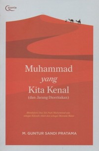 Image of Muhammad yang kita kenal (dan jarang diceritakan): Mendalami dua sisi nabi Muhammad SAW, sebagai kekasih Allah dan sebagai manusia biasa