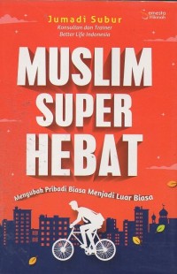 Image of Muslim Super Hebat: Mengubah Pribadi Biasa Menjadi Luar Biasa
