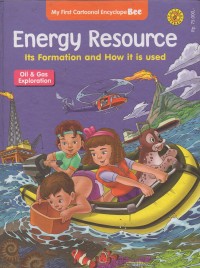 My First Cartoonal Encyclope Bee: Energy Resource Its Formation and How it is used, Oil & Gas Exploration