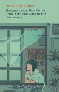 Image of Overcoming anxiety: Berdamai dengan rasa cemas untuk hidup yang lebih tenang dan bahagia