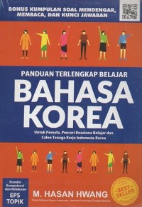 Panduan Terlengkap Belajar Bahasa Korea: Untuk pemula, pencari beasiswa belajar dan calon tenaga kerja Indonesia-korea