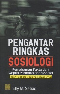 Pengantar Ringkas Sosiologi: Pemahaman Fakta dan Gejala Permasalahan Sosial (Teori, Aplikasi, dan Pemecahannya)