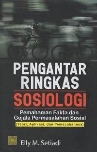 Pengantar Ringkas Sosiologi: Pemahaman Fakta dan Gejala Permasalahan Sosial (Teori, Aplikasi, dan Pemecahannya)