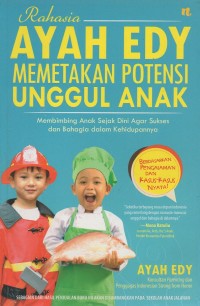 Rahasia ayah edy memetakan potensi unggul anak: Membimbing anak sejak dini agar sukses dan bahagia dalam kehidupannya