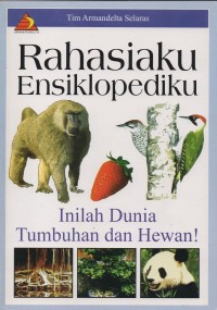 Rahasiaku Ensiklopediku: Inilah Dunia Tumbuhan dan Hewan!