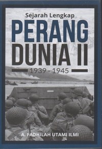 Sejarah Lengkap Perang Dunia II (1939 - 1945)