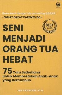 Seni menjadi orang tua hebat: 75 Cara sederhana untuk membesarkan anak-anak yang bertumbuh