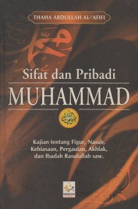 Image of Sifat dan Pribadi Muhammad: Kajian tentang Figur, Nasab, Kebiasaan, Pergaulan, Akhlak, dan Ibadah Rasulullah SAW