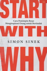 Image of Start With Why: Cara Pemimpin Besar Menginspirasi Orang Untuk Bertindak