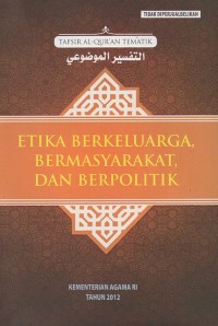 Tafsir Al-Qur'an Tematik: Etika Berkeluarga, Bermasyarakat, dan Berpolitik Seri 3