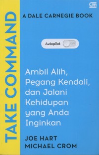 Take command: Ambil alih, pegang kendali, dan jalani kehidupan yang anda inginkan