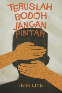 Teruslah bodoh jangan pintar