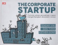 The Corporate Startup: Formula sukses perusahaan mapan mengembangkan ekosistem inovasi