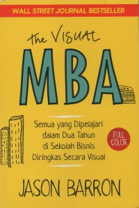 The visual MBA: Semua yang dipelajari dalam dua tahun di sekolah bisnis diringkas secara visual