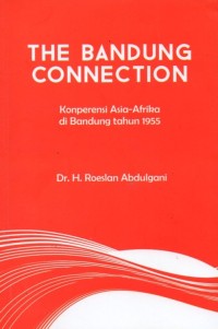 The Bandung Connection: Konferensi Asia-Afrika di Bandung Tahun 1955