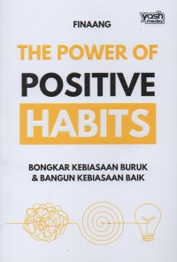 The power of positive habits: Bongkar kebiasaan buruk & bangun kebiasaan baik