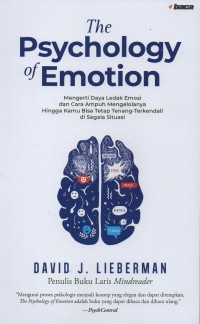 The psychology of emotion: Mengerti daya ledak emosi dan cara ampuh mengelolanya hingga kamu bisa tetap tenang-terkendali di segala situasi