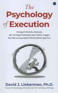 Image of The psychology of execution: Mengerti perilaku manusia dan strategi psikologis agar selalu unggul dan beruntung dalam situasi bisnis apa pun
