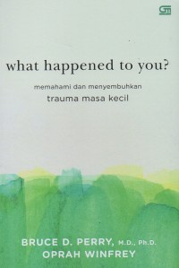 What happened to you? memahami dan menyembuhkan trauma masa kecil