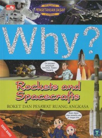 Why? Rockets and Spacecrafts=Roket dan Pesawat Ruang Angkasa