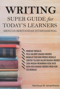 Writing Super Guide for Today's Learners: Menulis berstandar internasional