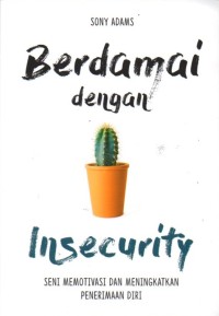 Berdamai Dengan Insecurity: Seni Memotivasi dan Meningkatkan Penerimaan Diri