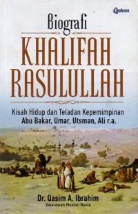 Biografi Khalifah Rasulullah: Kisah Hidup dan Teladan Kepemimpinan Abu Bakar, Umar, Utsman, Ali r.a