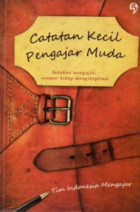 Catatan Kecil Pengajar Muda: Setahun Mengajar, Seumur Hidup Menginspirasi