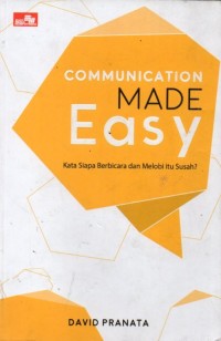 Communication Made Easy: Kata Siapa Berbicara dan Melobi Itu Susah?