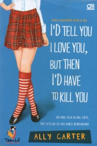 I'D Tell You I Love You, But Then I'D Have To Kill You=Aku Mau Saja Bilang Cinta, Tapi Setelah Itu Aku Harus Membunuhmu