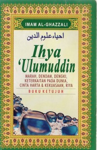 Ihya 'Ulumuddin, Buku Ketujuh: Marah, Dendam, dengki, keterkaitan pada dunia, cinta harta. Imam Al Ghazzali