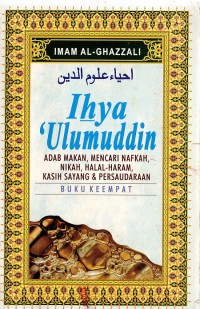 Ihya 'Ulumuddin, Buku Keempat: adab makan, mencari nafkah, nikah, halal-haram, kasih sayang & persaudaraan. Imam Al Ghazzali