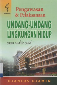 Pengawasan & Pelaksanaan Undang-Undang Lingkungan Hidup: Suatu Analisis Sosial