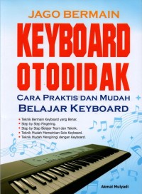 Jago Bermain Keyboard Otodidak: Cara Praktis dan Mudah Belajar Keyboard