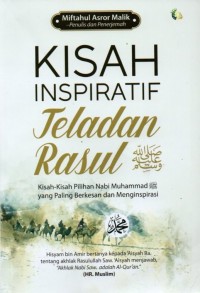 Kisah Inspiratif Teladan Rasul SAW: Kisah-Kisah Pilihan Nabi Muhammad SAW yang Paling Berkesan dan Menginspirasi