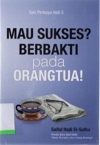 Seri Perkaya Hati 5: Mau sukses? Berbakti kepada orangtua!